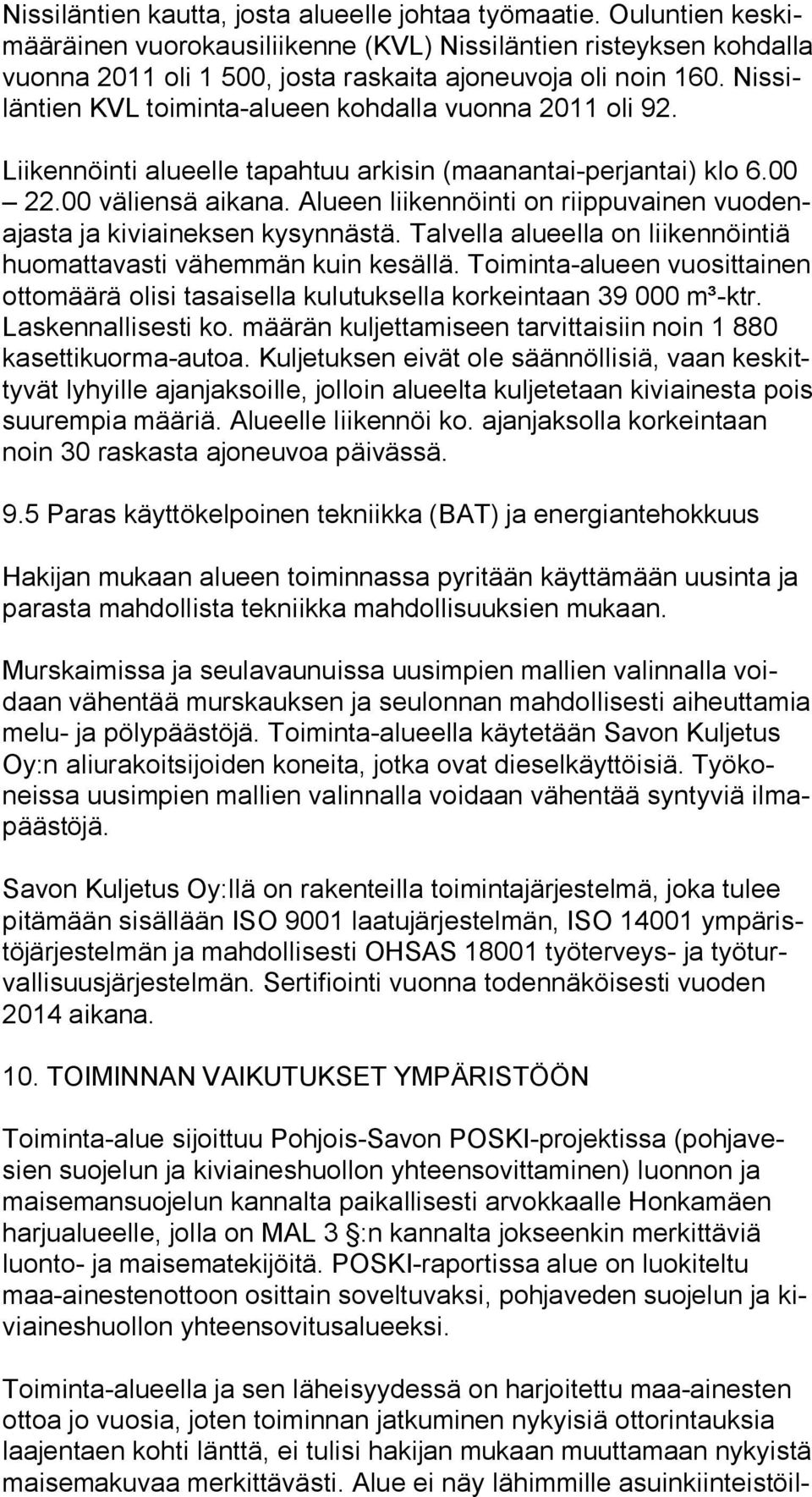 Nis silän tien KVL toiminta-alueen kohdalla vuonna 2011 oli 92. Liikennöinti alueelle tapahtuu arkisin (maanantai-perjantai) klo 6.00 22.00 väliensä aikana.