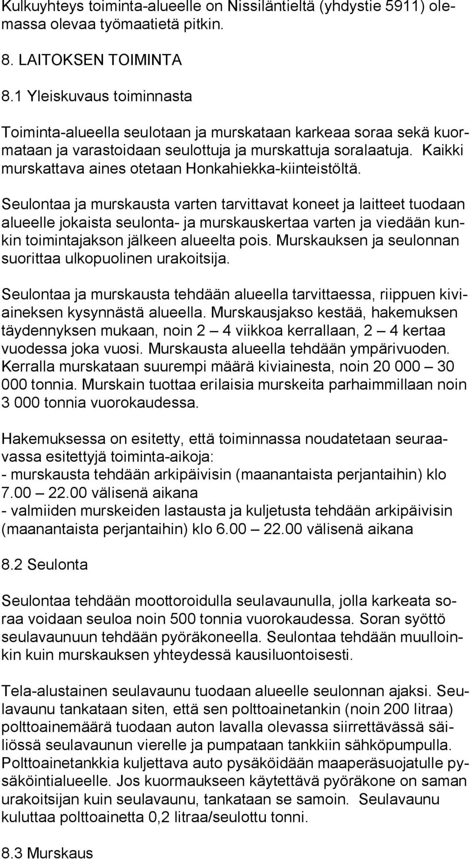 Kaik ki murskattava aines otetaan Honkahiekka-kiinteistöltä.