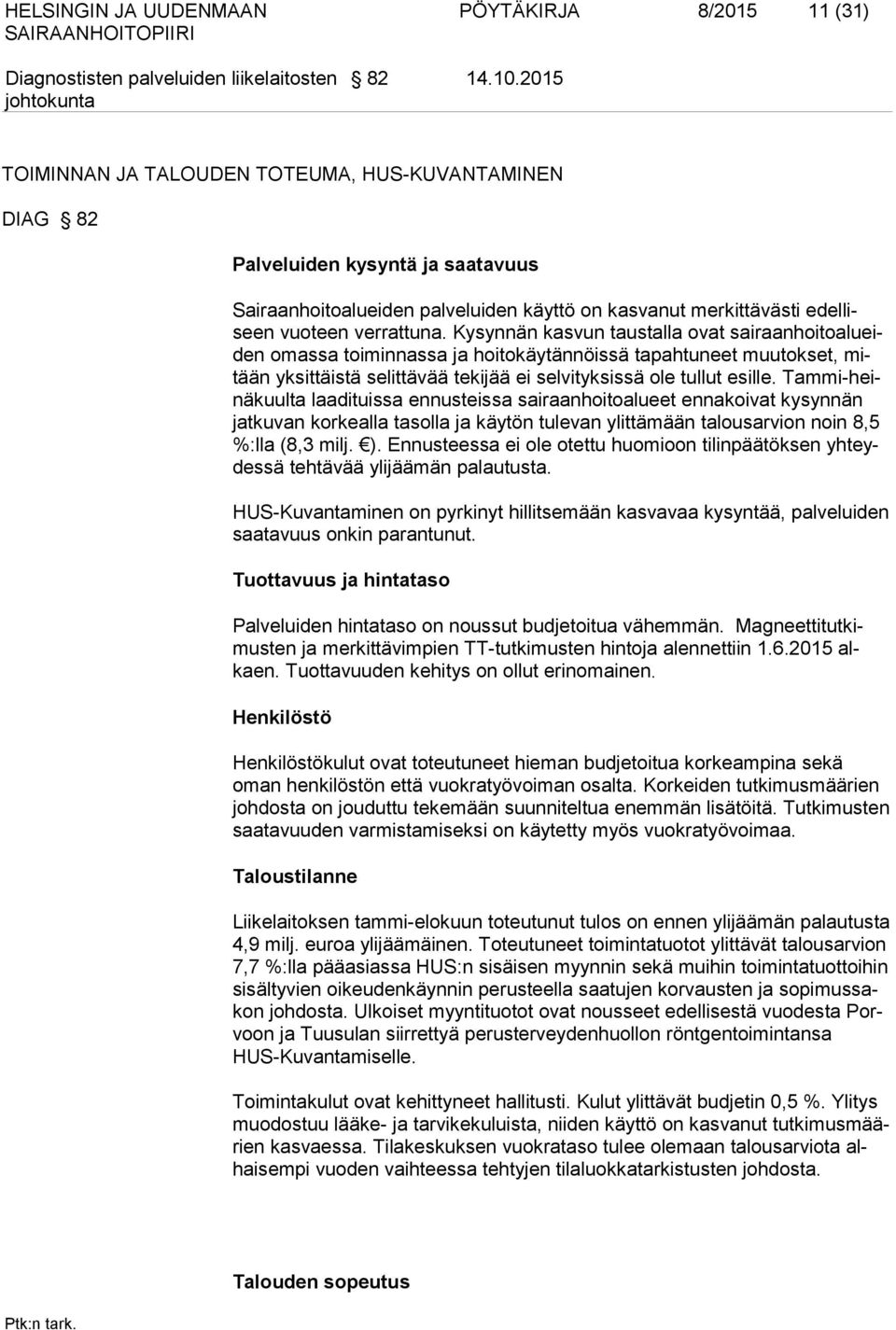 Kysynnän kasvun taustalla ovat sairaanhoitoalueiden omassa toiminnassa ja hoitokäytännöissä tapahtuneet muutokset, mitään yksittäistä selittävää tekijää ei selvityksissä ole tullut esille.