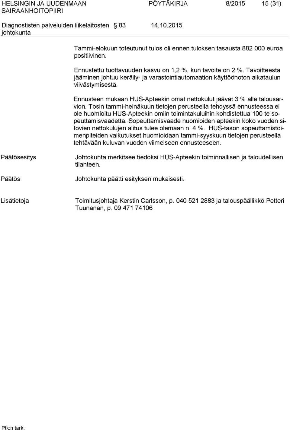 Ennusteen mukaan HUS-Apteekin omat nettokulut jäävät 3 % alle talousarvion.