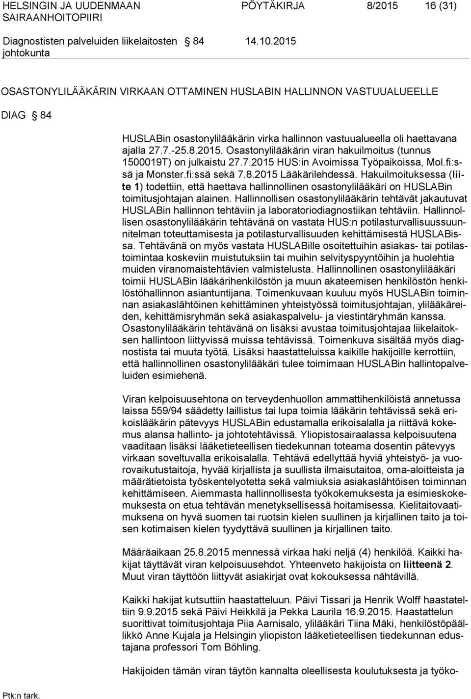 7.2015 HUS:in Avoimissa Työpaikoissa, Mol.fi:ssä ja Monster.fi:ssä sekä 7.8.2015 Lääkärilehdessä.