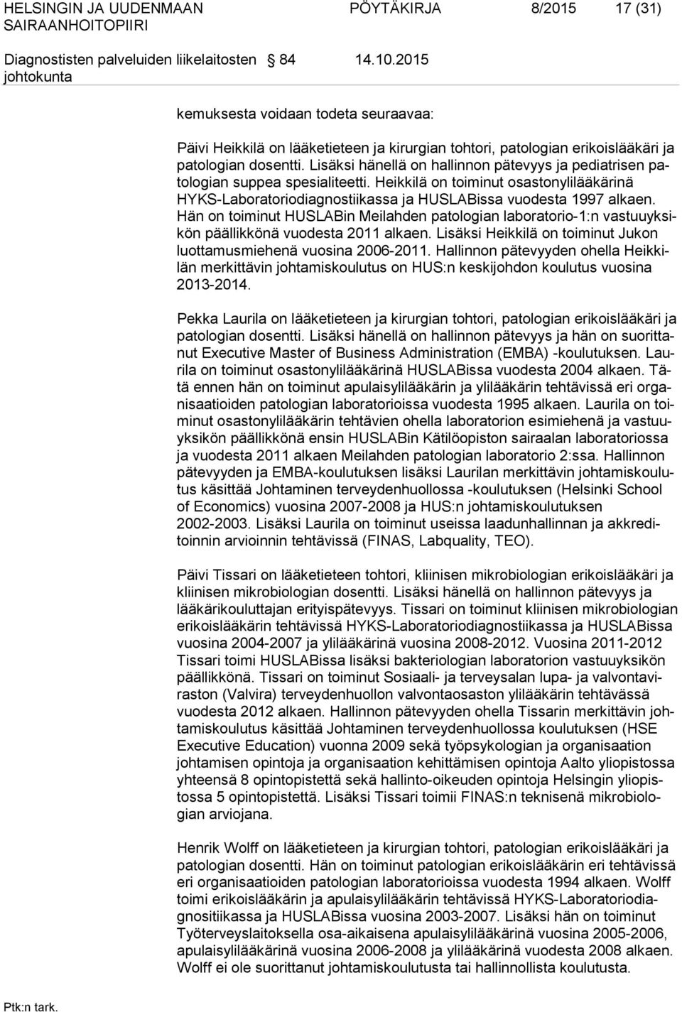 Lisäksi hänellä on hallinnon pätevyys ja pediatrisen patologian suppea spesialiteetti. Heikkilä on toiminut osastonylilääkärinä HYKS-Laboratoriodiagnostiikassa ja HUSLABissa vuodesta 1997 alkaen.