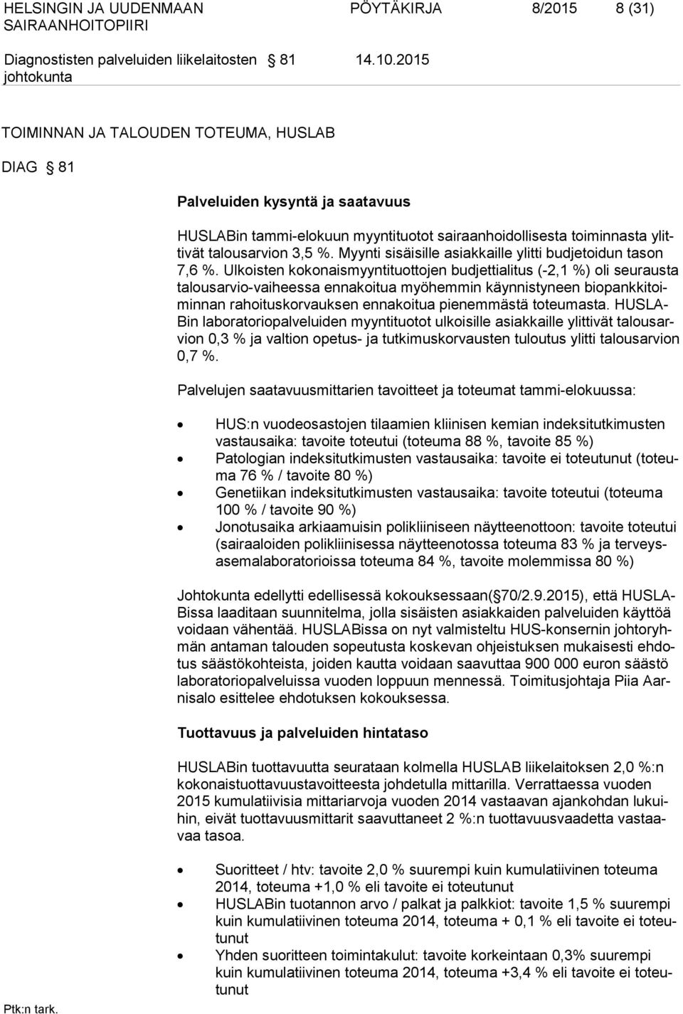 Myynti sisäisille asiakkaille ylitti budjetoidun tason 7,6 %.