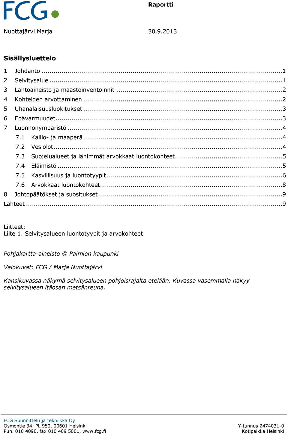 .. 6 7.6 Arvokkaat luontokohteet... 8 8 Johtopäätökset ja suositukset... 9 Lähteet... 9 Liitteet: Liite 1.