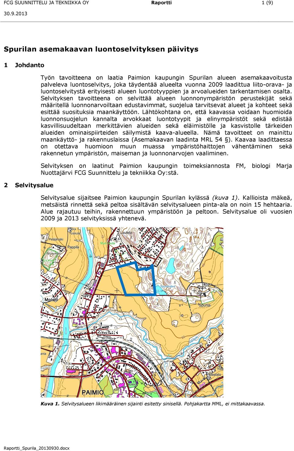 vuonna 2009 laadittua liito-orava- ja luontoselvitystä erityisesti alueen luontotyyppien ja arvoalueiden tarkentamisen osalta.