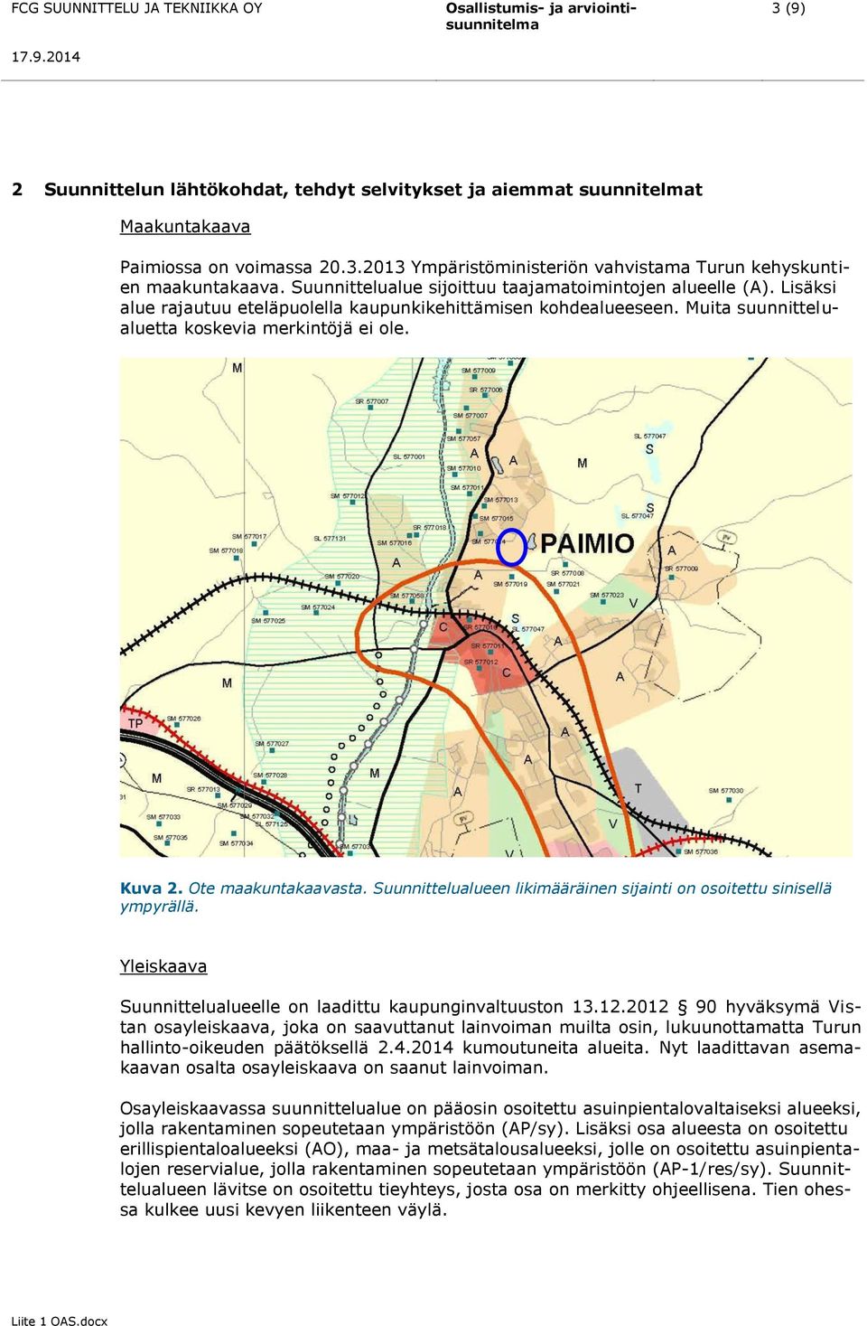 Ote maakuntakaavasta. Suunnittelualueen likimääräinen sijainti on osoitettu sinisellä ympyrällä. Yleiskaava Suunnittelualueelle on laadittu kaupunginvaltuuston 13.12.