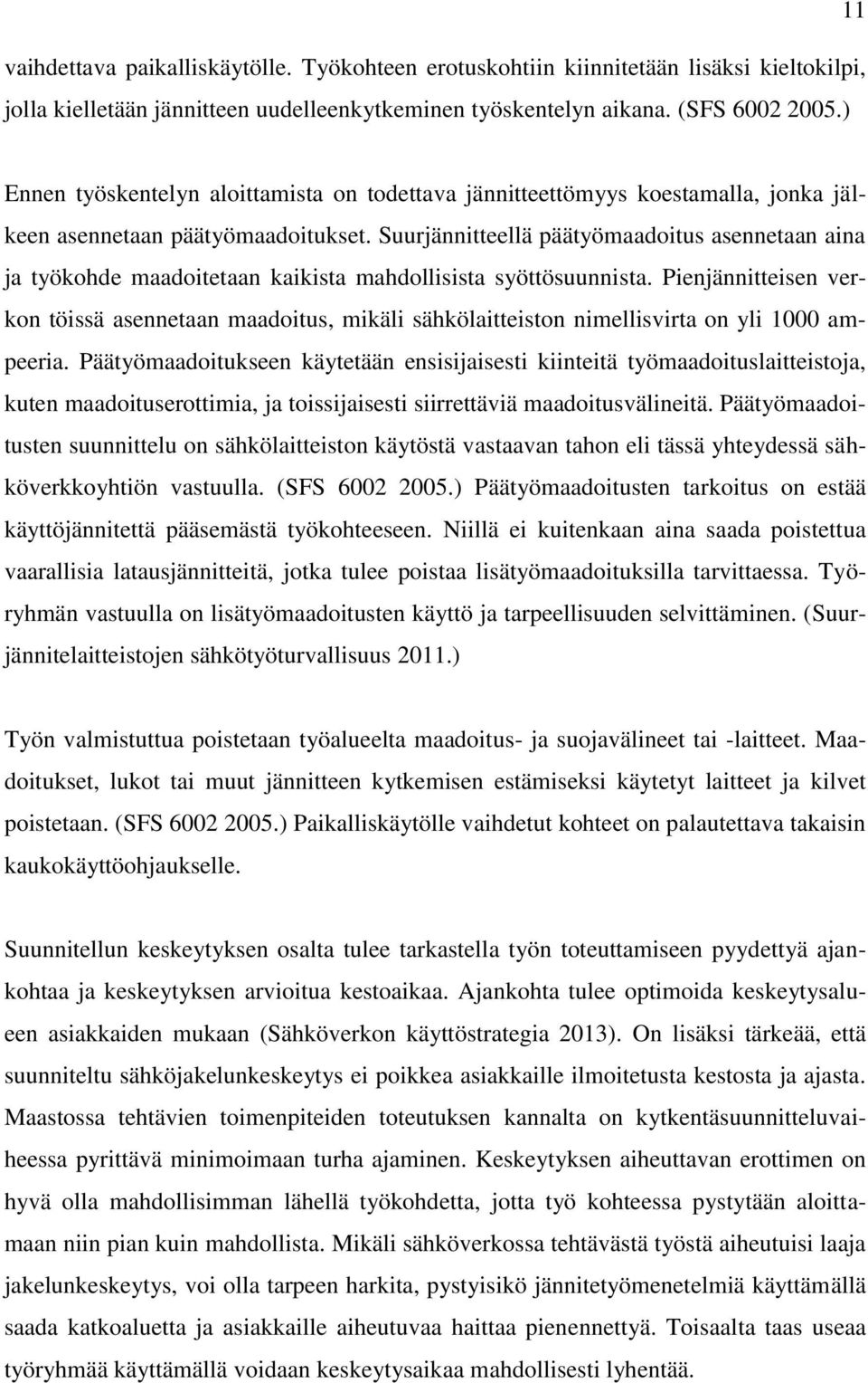 Suurjännitteellä päätyömaadoitus asennetaan aina ja työkohde maadoitetaan kaikista mahdollisista syöttösuunnista.