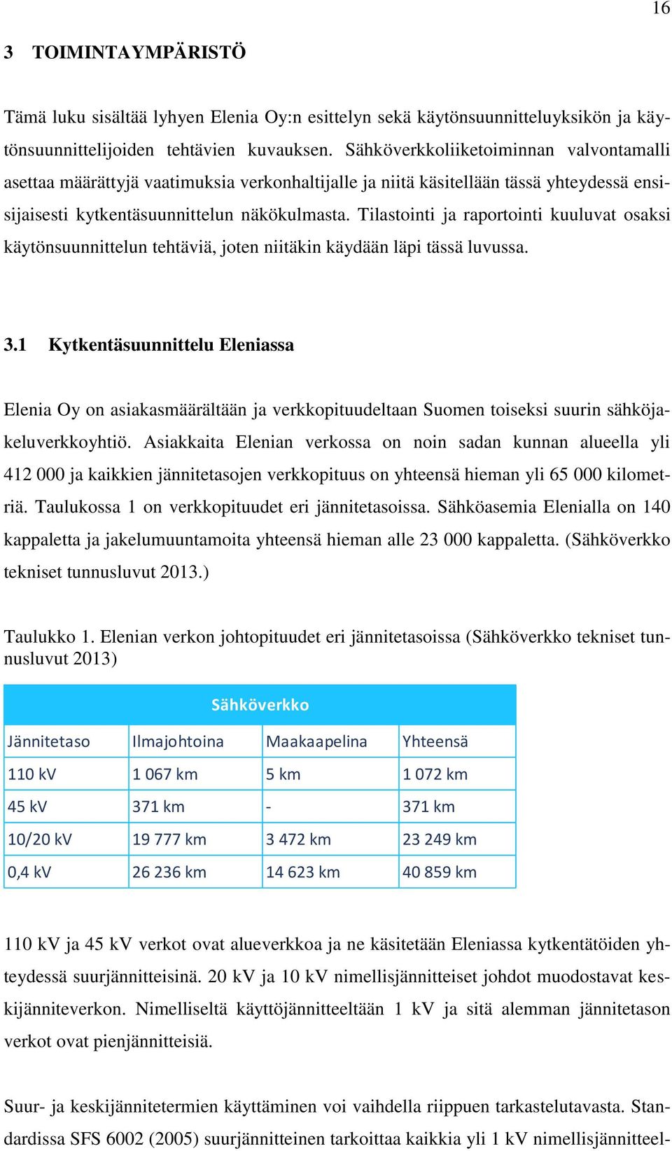 Tilastointi ja raportointi kuuluvat osaksi käytönsuunnittelun tehtäviä, joten niitäkin käydään läpi tässä luvussa. 3.