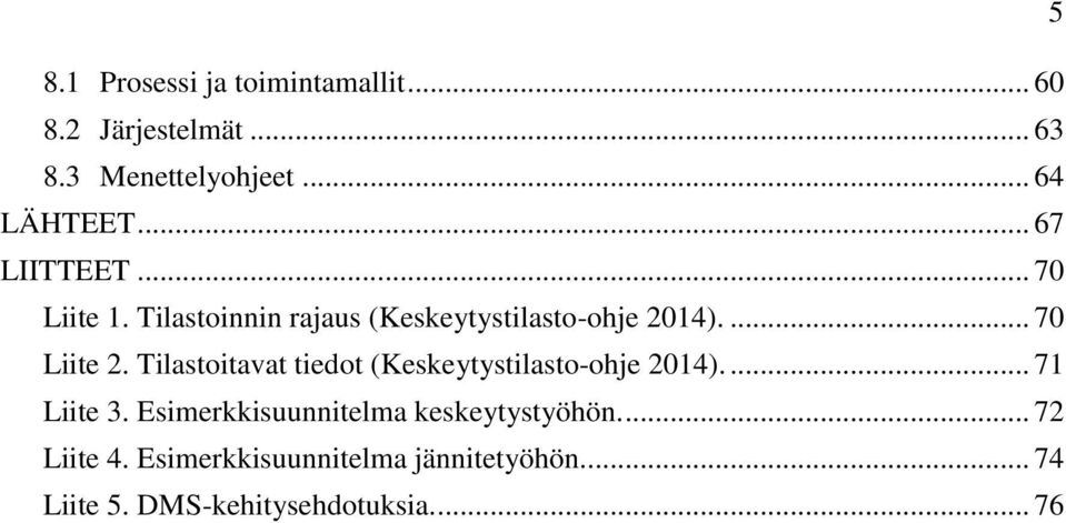 Tilastoitavat tiedot (Keskeytystilasto-ohje 2014).... 71 Liite 3.