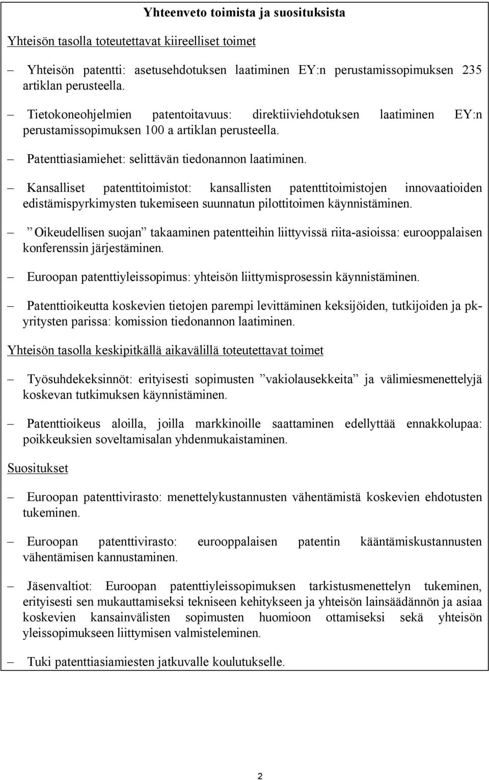 Kansalliset patenttitoimistot: kansallisten patenttitoimistojen innovaatioiden edistämispyrkimysten tukemiseen suunnatun pilottitoimen käynnistäminen.