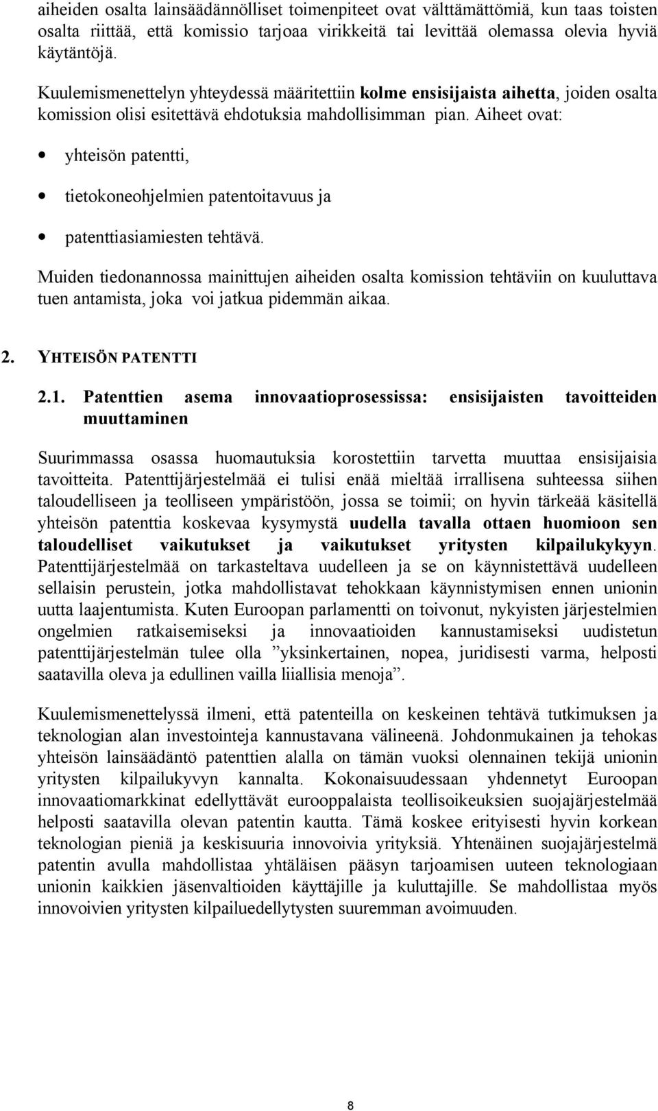 Aiheet ovat: yhteisön patentti, tietokoneohjelmien patentoitavuus ja patenttiasiamiesten tehtävä.