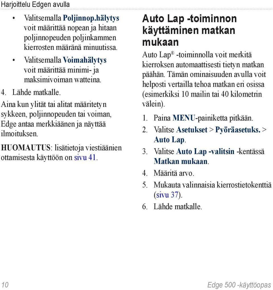 Aina kun ylität tai alitat määritetyn sykkeen, poljinnopeuden tai voiman, Edge antaa merkkiäänen ja näyttää ilmoituksen. Huomautus: lisätietoja viestiäänien ottamisesta käyttöön on sivu 41.