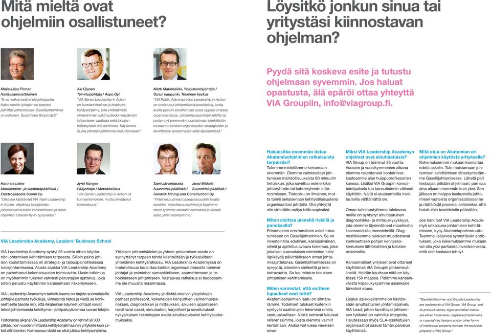 Aki Ojanen Toimitusjohtaja / Aspo Oyj VIA Senior Leadership in Action on kunnianhimoinen ja inspiroiva kehitysohjelma, joka yhdistämällä viimeisimmän tutkimustiedon käytännön johtamiseen uudistaa