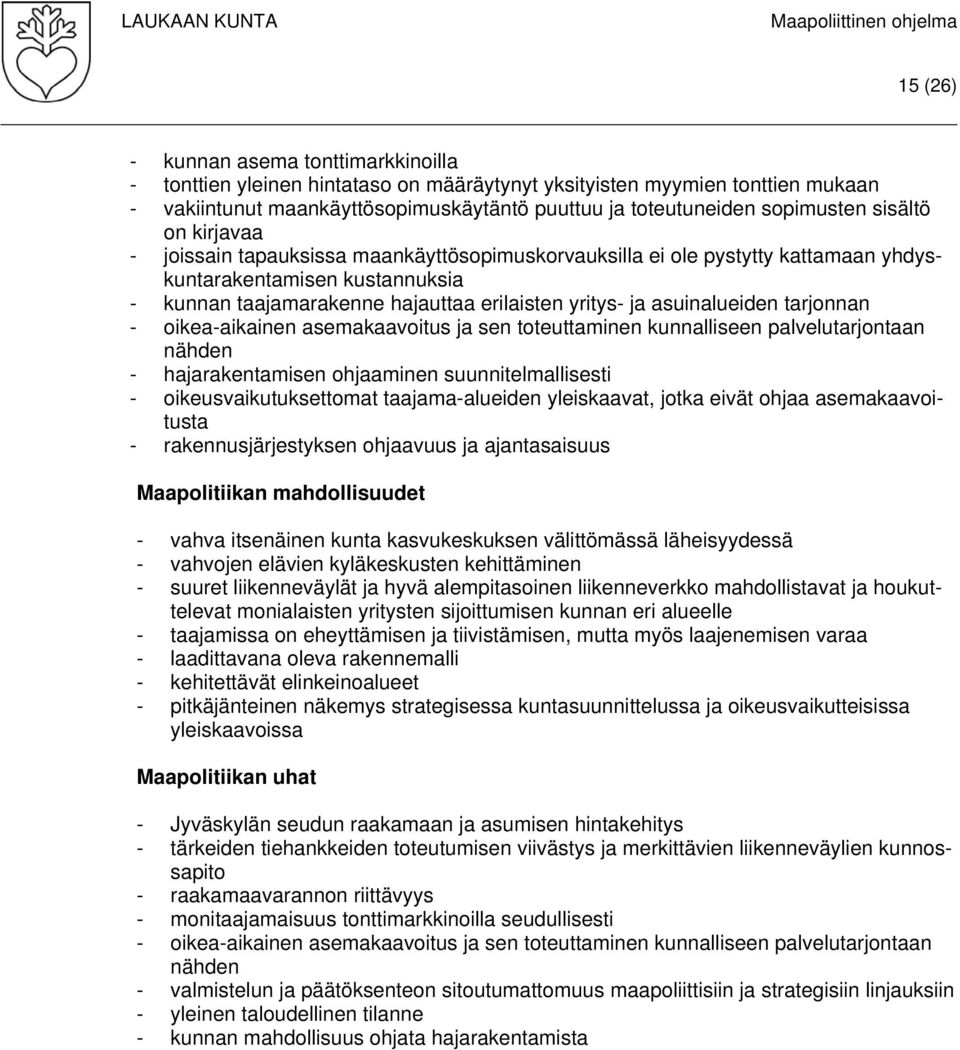 asuinalueiden tarjonnan - oikea-aikainen asemakaavoitus ja sen toteuttaminen kunnalliseen palvelutarjontaan nähden - hajarakentamisen ohjaaminen suunnitelmallisesti - oikeusvaikutuksettomat