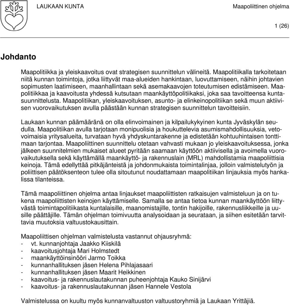 edistämiseen. Maapolitiikkaa ja kaavoitusta yhdessä kutsutaan maankäyttöpolitiikaksi, joka saa tavoitteensa kuntasuunnittelusta.