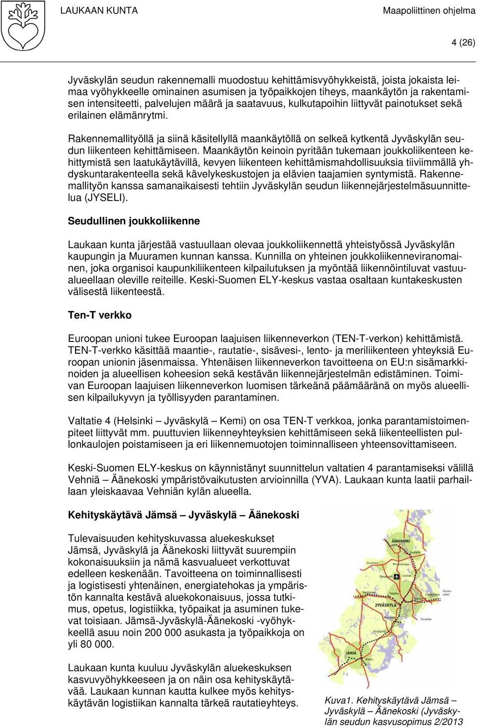 Rakennemallityöllä ja siinä käsitellyllä maankäytöllä on selkeä kytkentä Jyväskylän seudun liikenteen kehittämiseen.