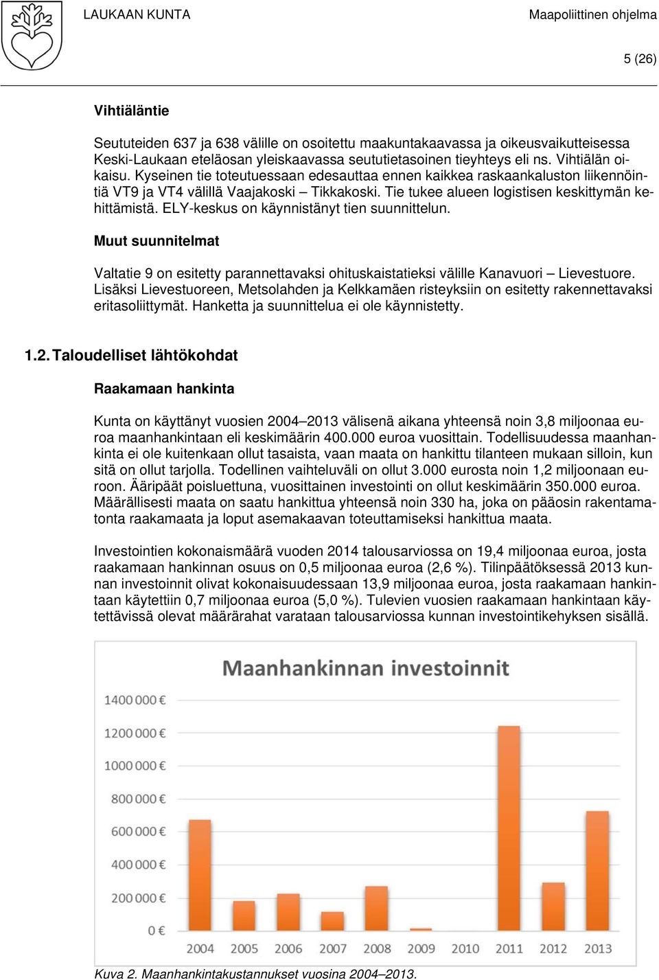 ELY-keskus on käynnistänyt tien suunnittelun. Muut suunnitelmat Valtatie 9 on esitetty parannettavaksi ohituskaistatieksi välille Kanavuori Lievestuore.