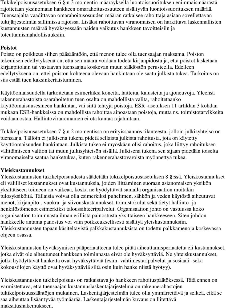 Lisäksi rahoittavan viranomaisen on harkittava laskennallisten kustannusten määrää hyväksyessään näiden vaikutus hankkeen tavoitteisiin ja toteuttamismahdollisuuksiin.