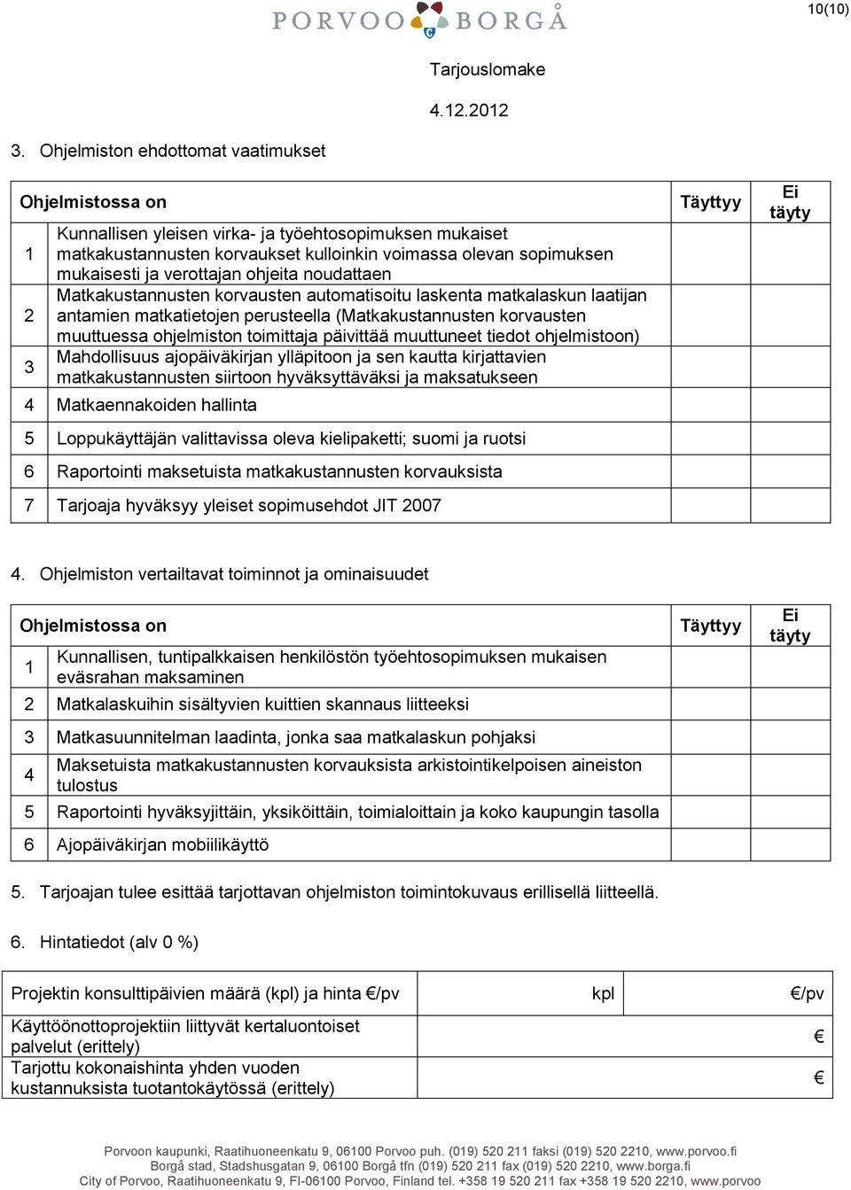 verottajan ohjeita noudattaen Matkakustannusten korvausten automatisoitu laskenta matkalaskun laatijan antamien matkatietojen perusteella (Matkakustannusten korvausten muuttuessa ohjelmiston