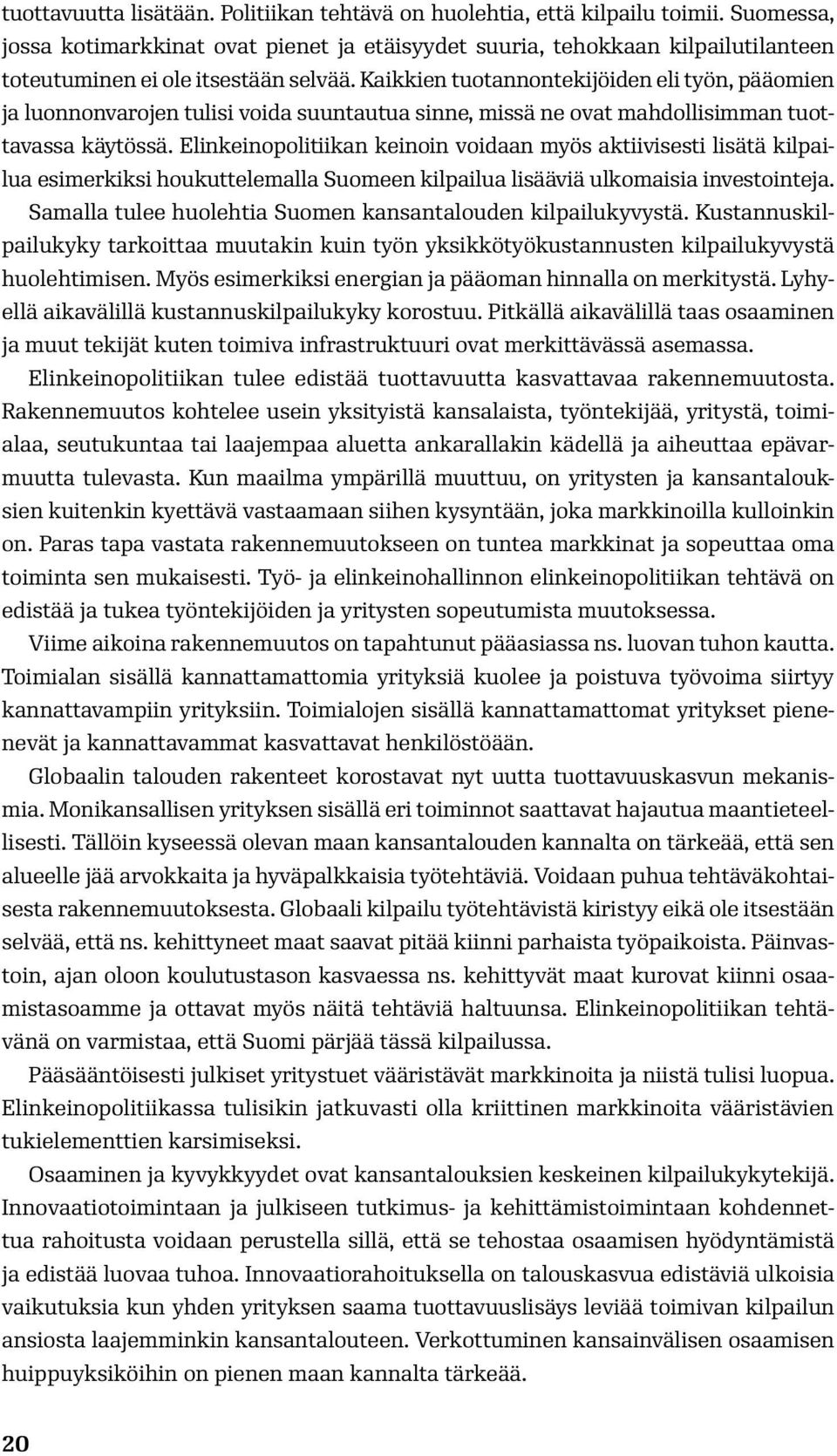 Kaikkien tuotannontekijöiden eli työn, pääomien ja luonnonvarojen tulisi voida suuntautua sinne, missä ne ovat mahdollisimman tuottavassa käytössä.