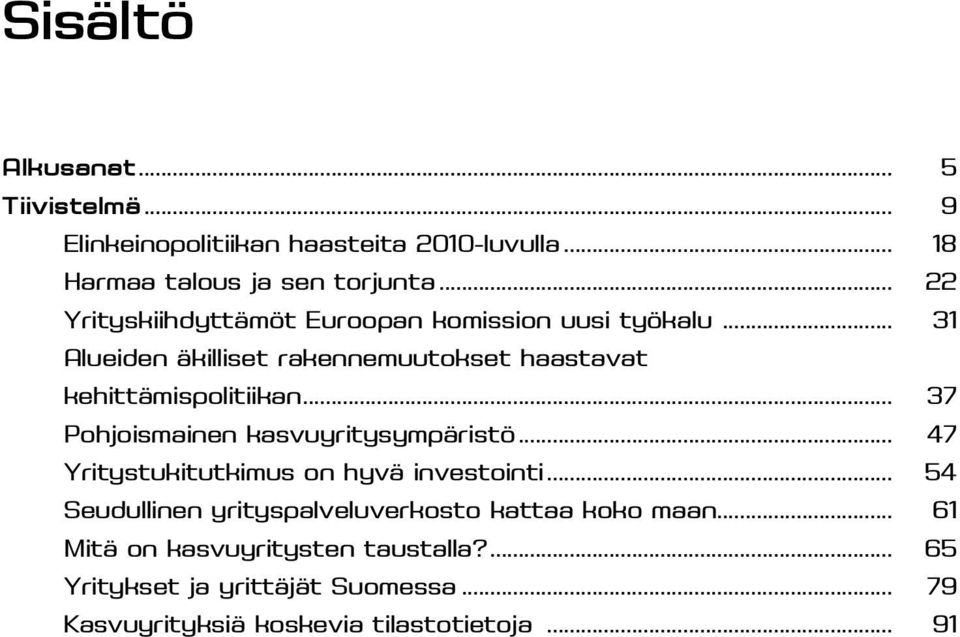 .. 37 Pohjoismainen kasvuyritysympäristö... 47 Yritystukitutkimus on hyvä investointi.