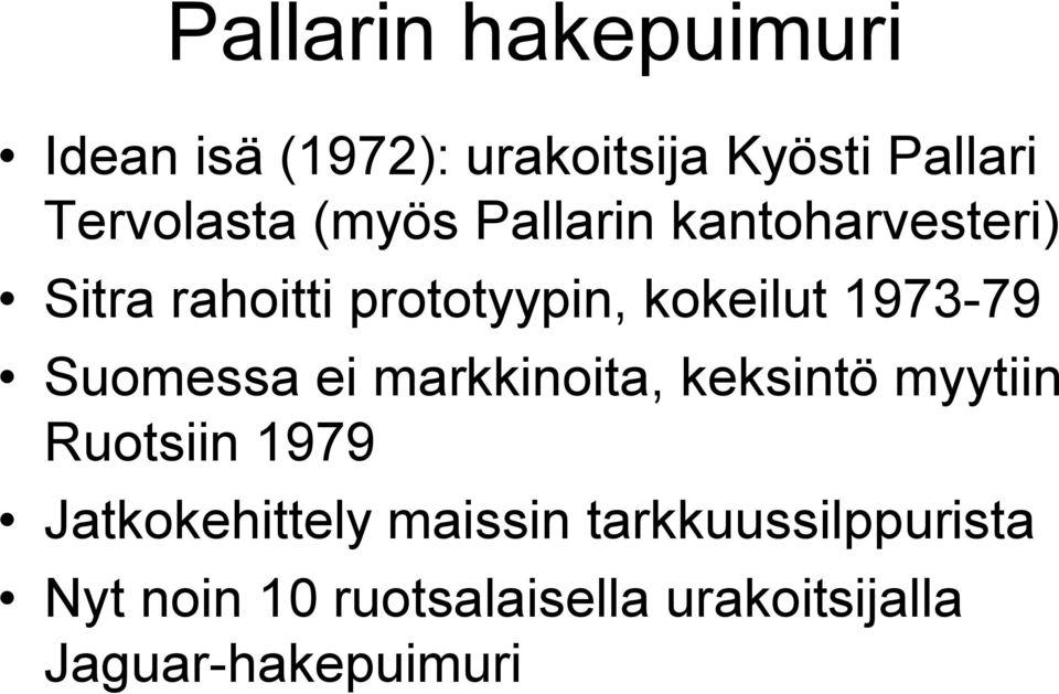 Suomessa ei markkinoita, keksintö myytiin Ruotsiin 1979 Jatkokehittely maissin