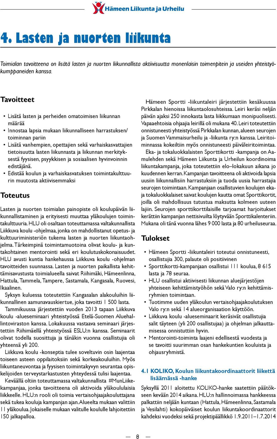 tietoisuutta lasten liikunnasta ja liikunnan merkityksestä fyysisen, psyykkisen ja sosiaalisen hyvinvoinnin edistäjänä.