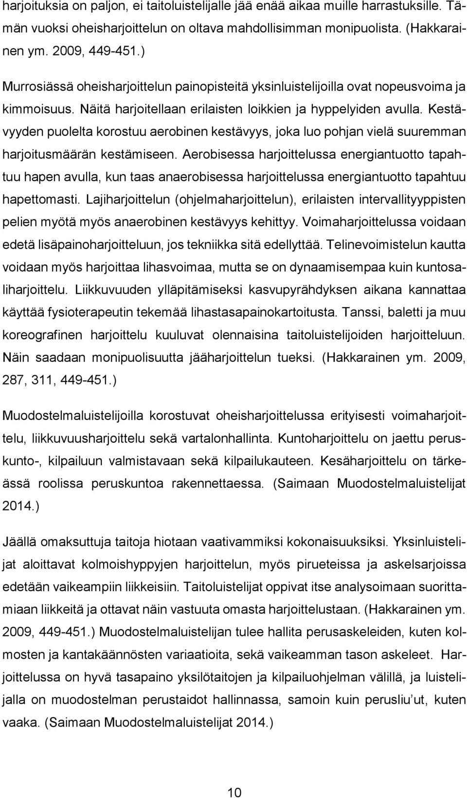 Kestävyyden puolelta korostuu aerobinen kestävyys, joka luo pohjan vielä suuremman harjoitusmäärän kestämiseen.