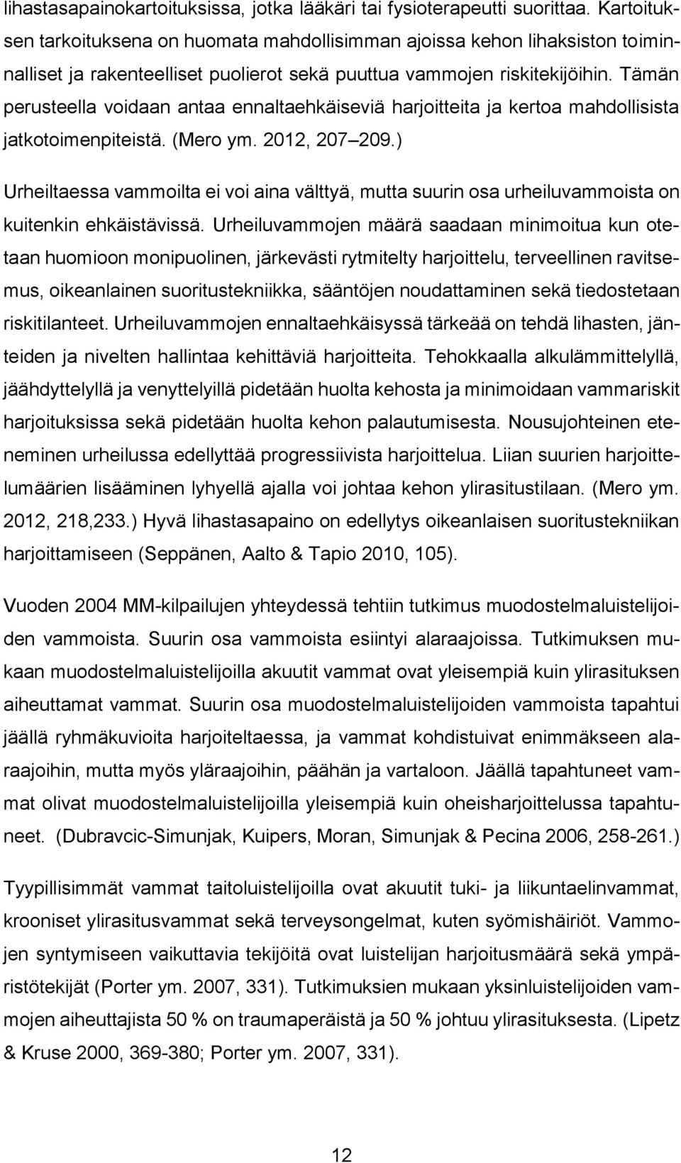 Tämän perusteella voidaan antaa ennaltaehkäiseviä harjoitteita ja kertoa mahdollisista jatkotoimenpiteistä. (Mero ym. 2012, 207 209.