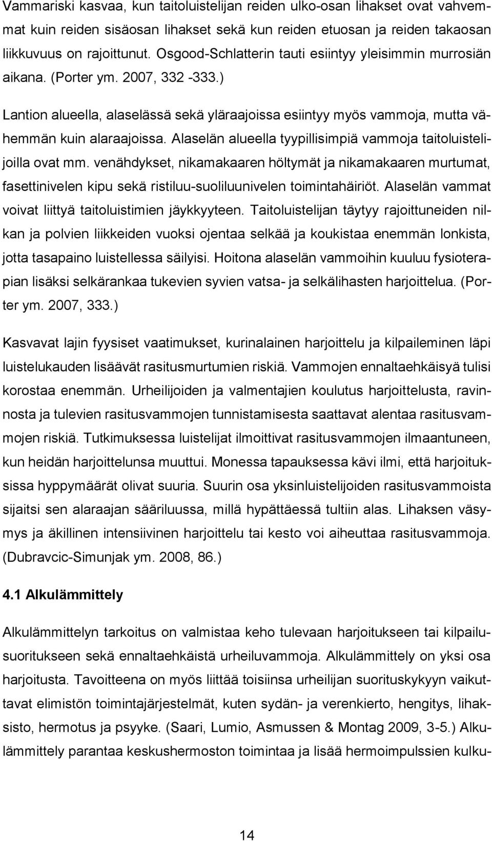 Alaselän alueella tyypillisimpiä vammoja taitoluistelijoilla ovat mm. venähdykset, nikamakaaren höltymät ja nikamakaaren murtumat, fasettinivelen kipu sekä ristiluu-suoliluunivelen toimintahäiriöt.