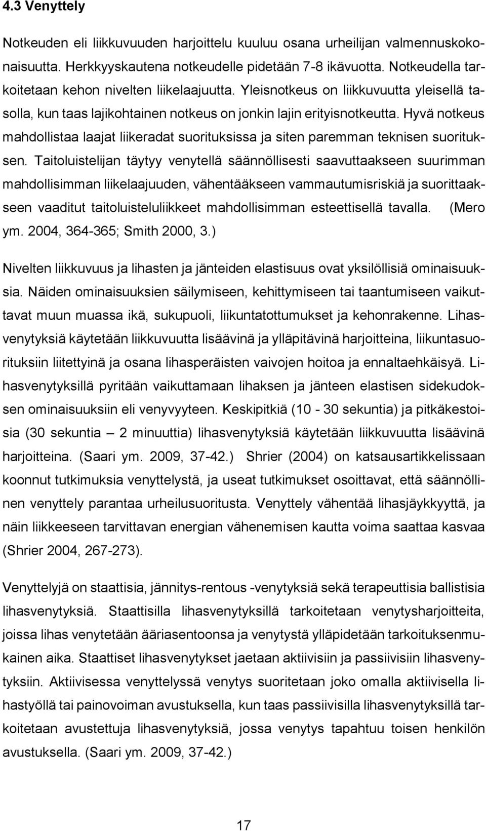 Hyvä notkeus mahdollistaa laajat liikeradat suorituksissa ja siten paremman teknisen suorituksen.