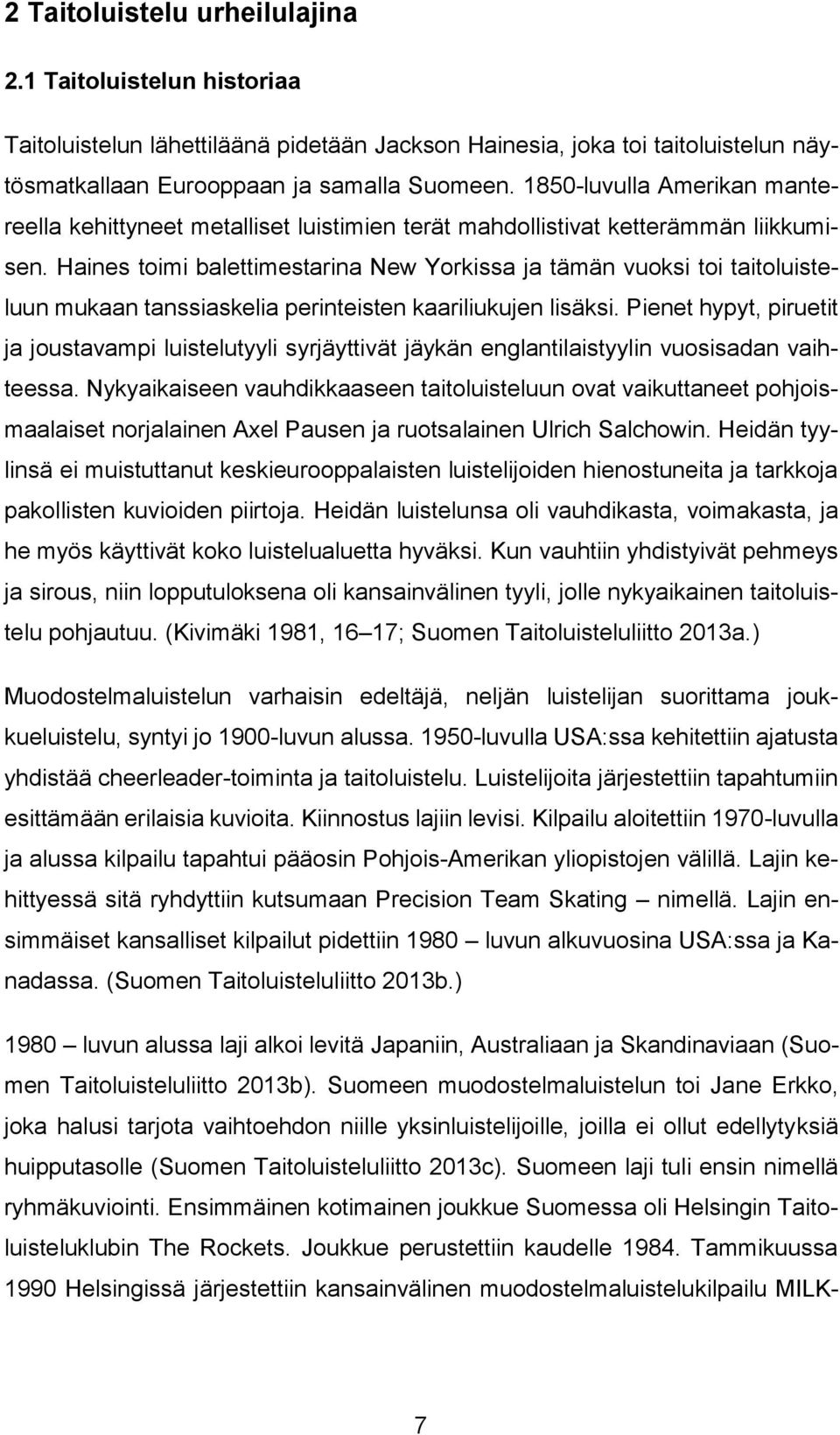 Haines toimi balettimestarina New Yorkissa ja tämän vuoksi toi taitoluisteluun mukaan tanssiaskelia perinteisten kaariliukujen lisäksi.