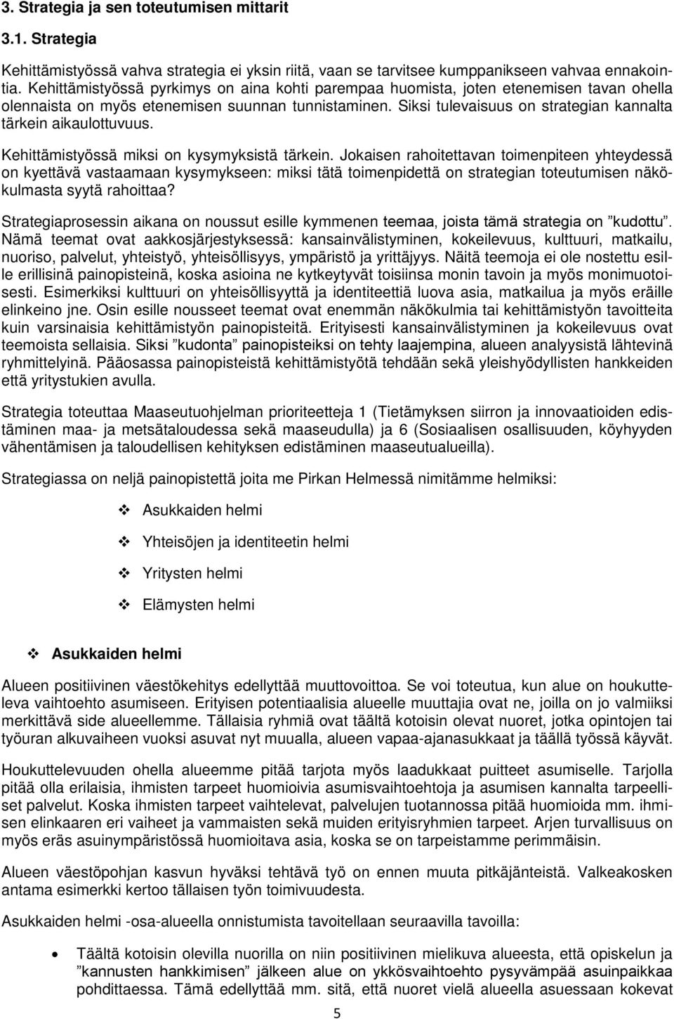 Siksi tulevaisuus on strategian kannalta tärkein aikaulottuvuus. Kehittämistyössä miksi on kysymyksistä tärkein.