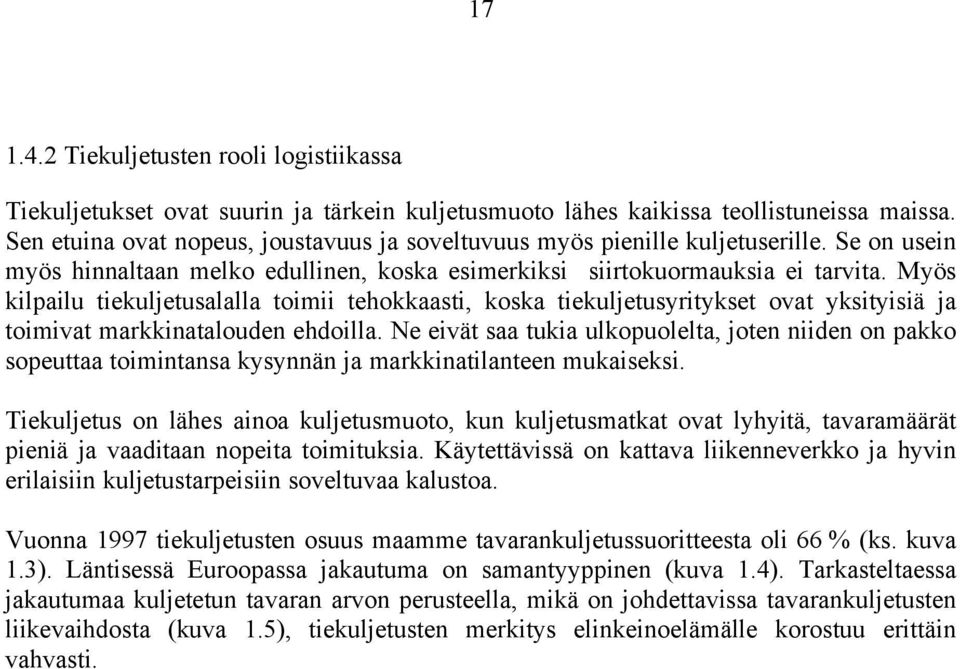 Myös kilpailu tiekuljetusalalla toimii tehokkaasti, koska tiekuljetusyritykset ovat yksityisiä ja toimivat markkinatalouden ehdoilla.