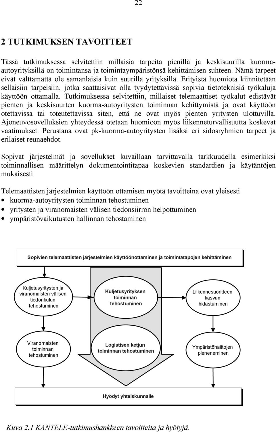 Erityistä huomiota kiinnitetään sellaisiin tarpeisiin, jotka saattaisivat olla tyydytettävissä sopivia tietoteknisiä työkaluja käyttöön ottamalla.