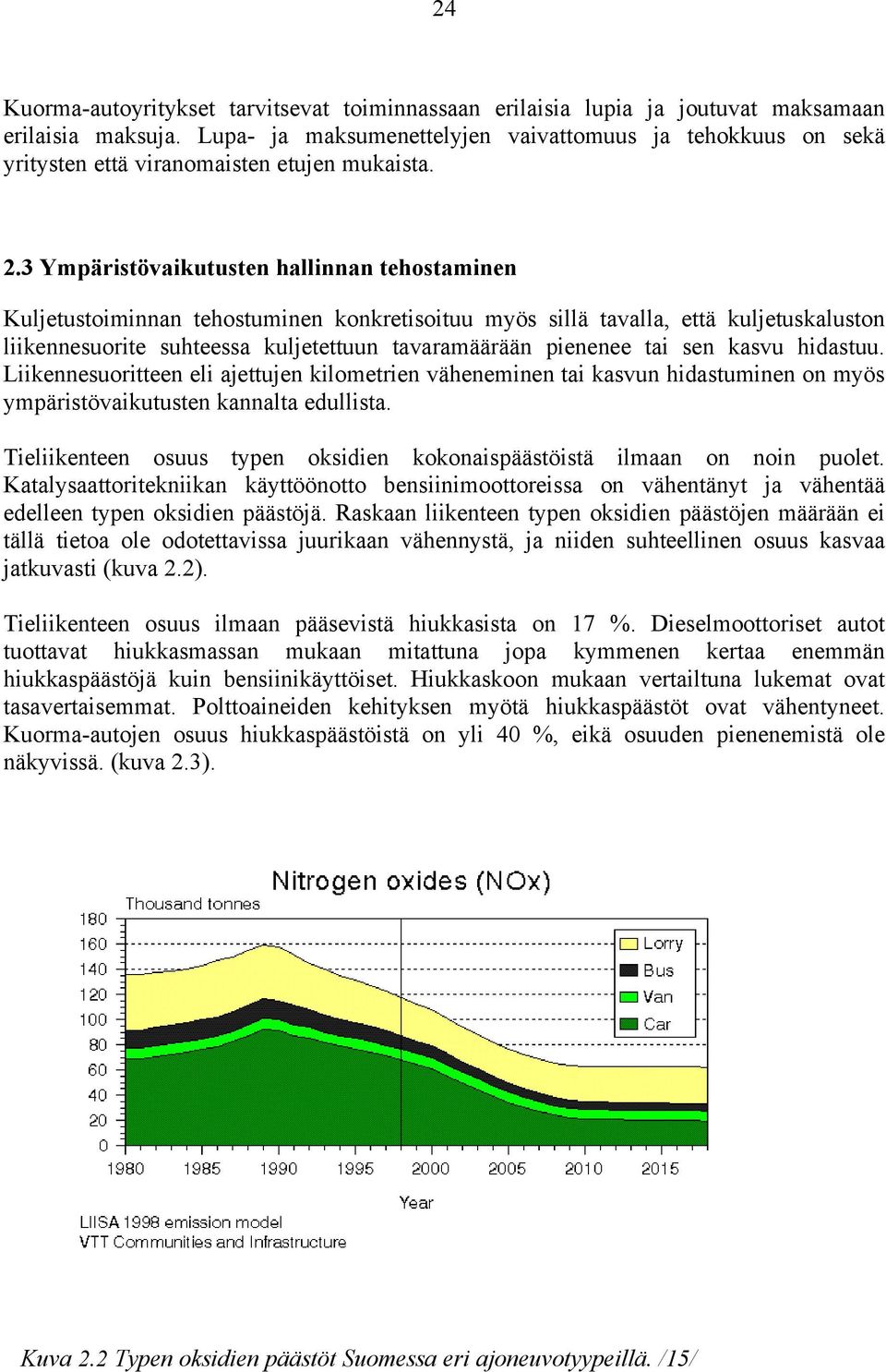 3 Ympäristövaikutusten hallinnan tehostaminen Kuljetustoiminnan tehostuminen konkretisoituu myös sillä tavalla, että kuljetuskaluston liikennesuorite suhteessa kuljetettuun tavaramäärään pienenee tai