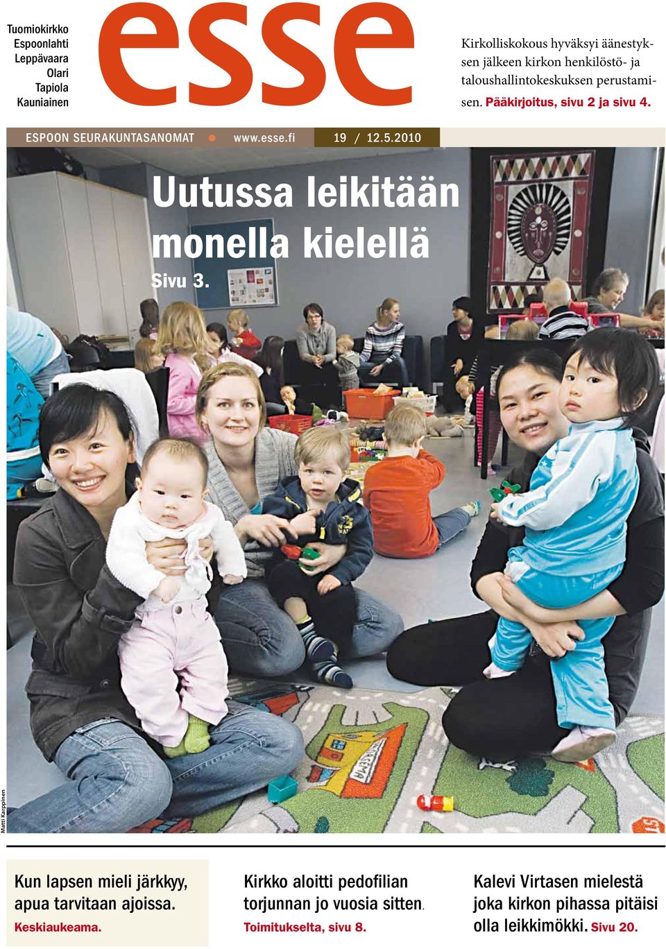 fi 19 / Uutussa leikitään monella kielellä Sivu 3. Matti Karppinen Kun lapsen mieli järkkyy, apua tarvitaan ajoissa. Keskiaukeama.