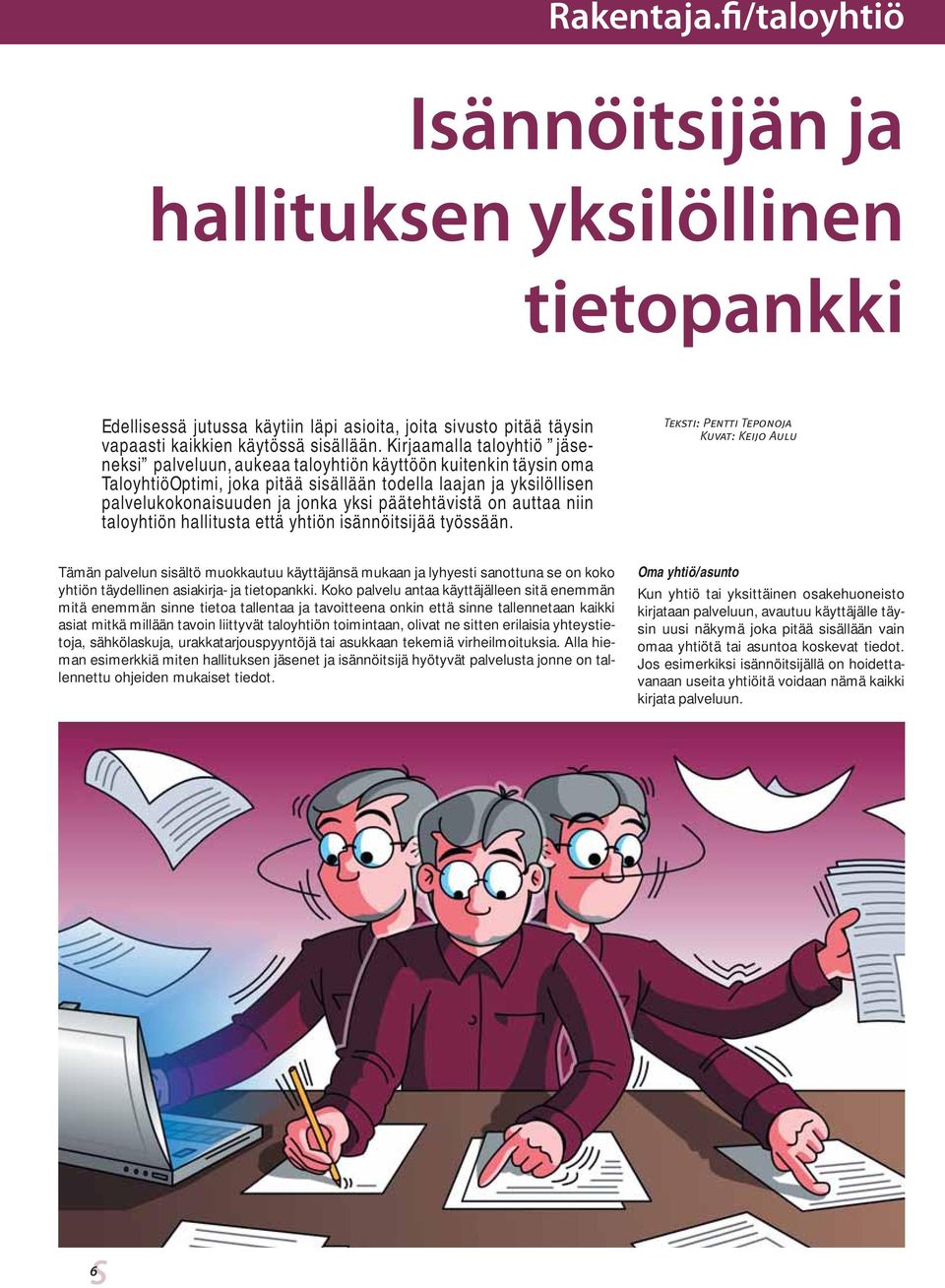 päätehtävistä on auttaa niin taloyhtiön hallitusta että yhtiön isännöitsijää työssään.