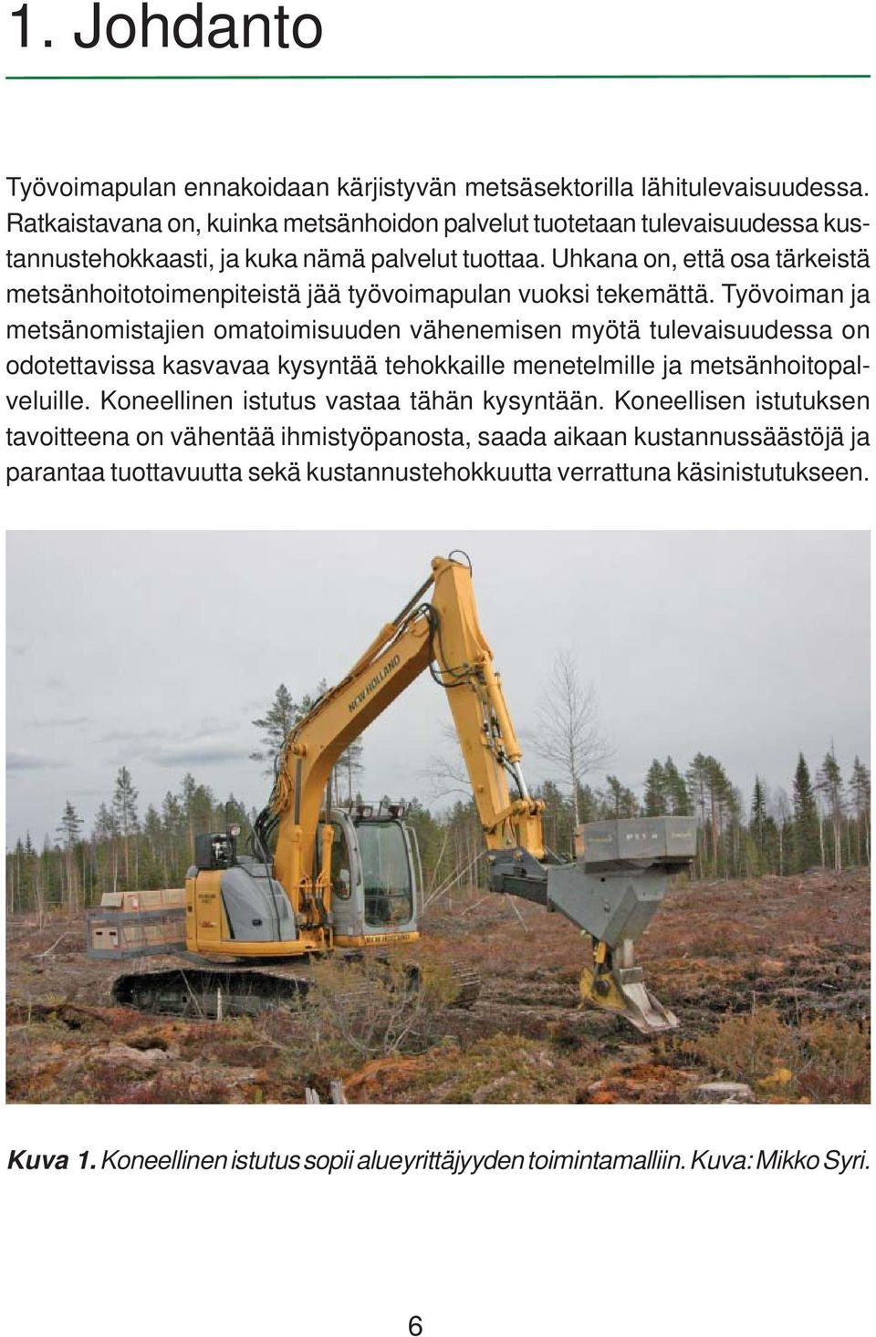 Uhkana on, että osa tärkeistä metsänhoitotoimenpiteistä jää työvoimapulan vuoksi tekemättä.