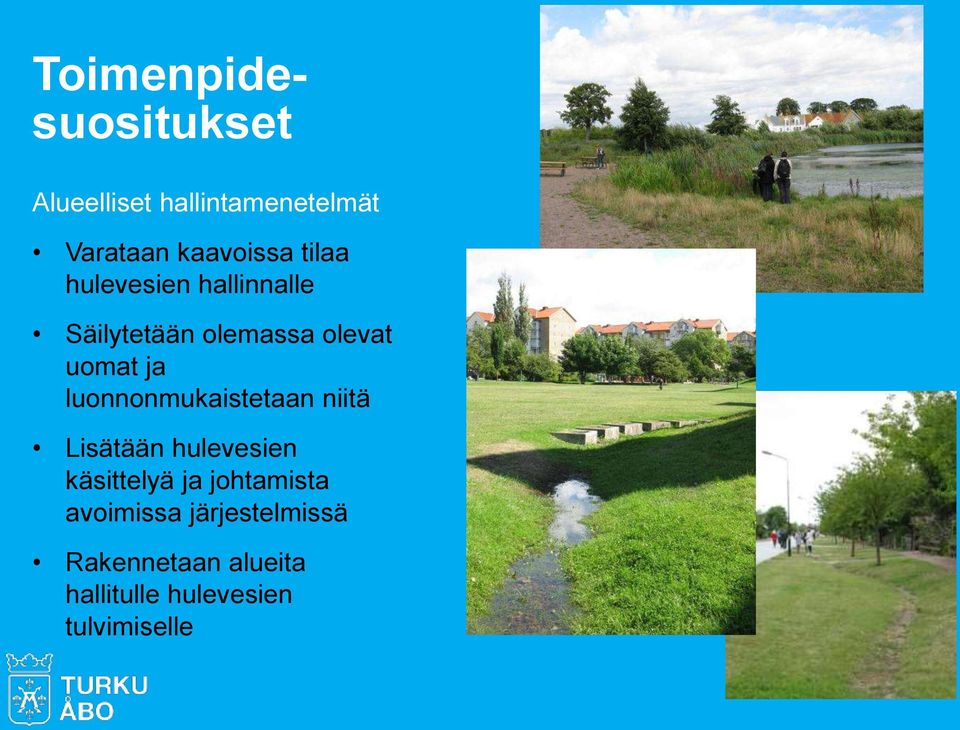 luonnonmukaistetaan niitä Lisätään hulevesien käsittelyä ja johtamista