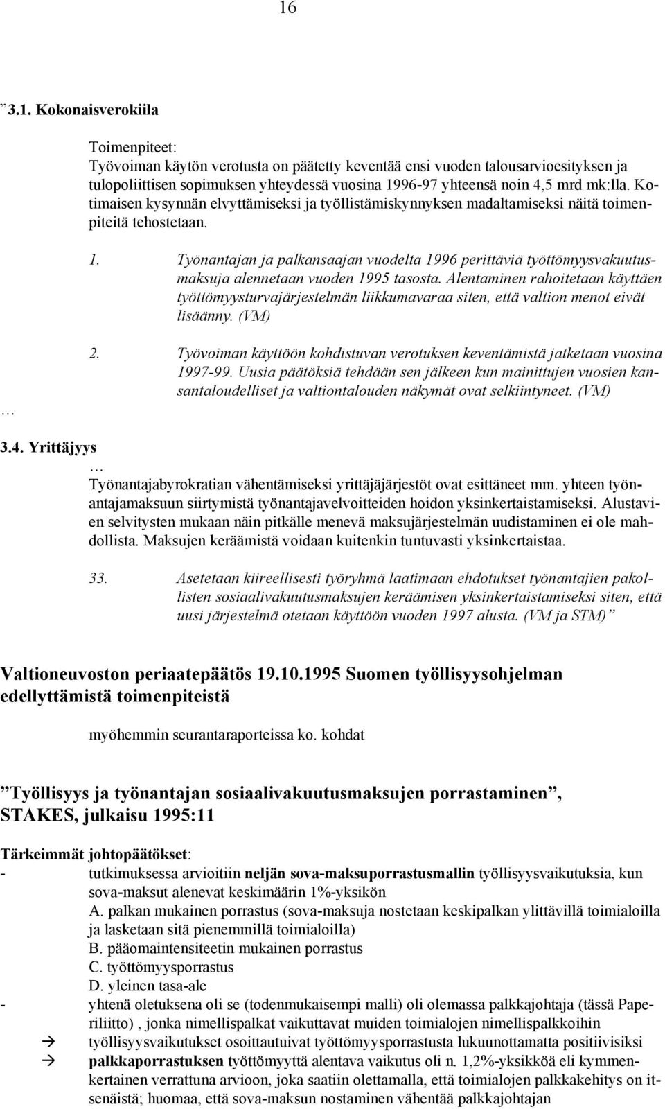 Työnantajan ja palkansaajan vuodelta 1996 perittäviä työttömyysvakuutusmaksuja alennetaan vuoden 1995 tasosta.