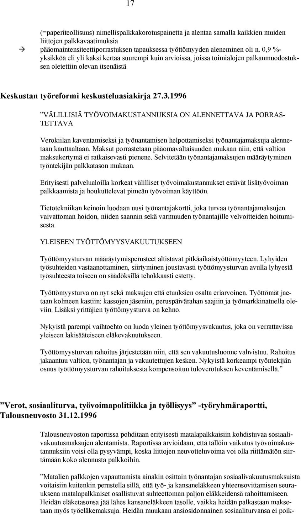 1996 VÄLILLISIÄ TYÖVOIMAKUSTANNUKSIA ON ALENNETTAVA JA PORRAS- TETTAVA Verokiilan kaventamiseksi ja työnantamisen helpottamiseksi työnantajamaksuja alennetaan kauttaaltaan.