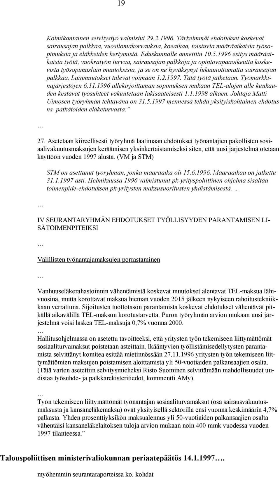 1996 esitys määräaikaista työtä, vuokratyön turvaa, sairausajan palkkoja ja opintovapaaoikeutta koskevista työsopimuslain muutoksista, ja se on ne hyväksynyt lukuunottamatta sairausajan palkkaa.