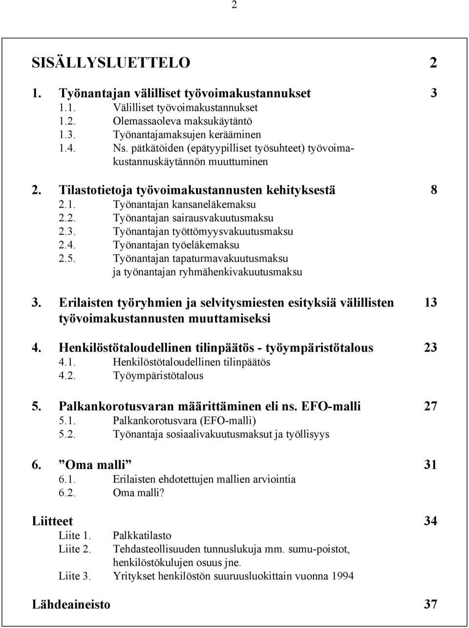 3. Työnantajan työttömyysvakuutusmaksu 2.4. Työnantajan työeläkemaksu 2.5. Työnantajan tapaturmavakuutusmaksu ja työnantajan ryhmähenkivakuutusmaksu 3.