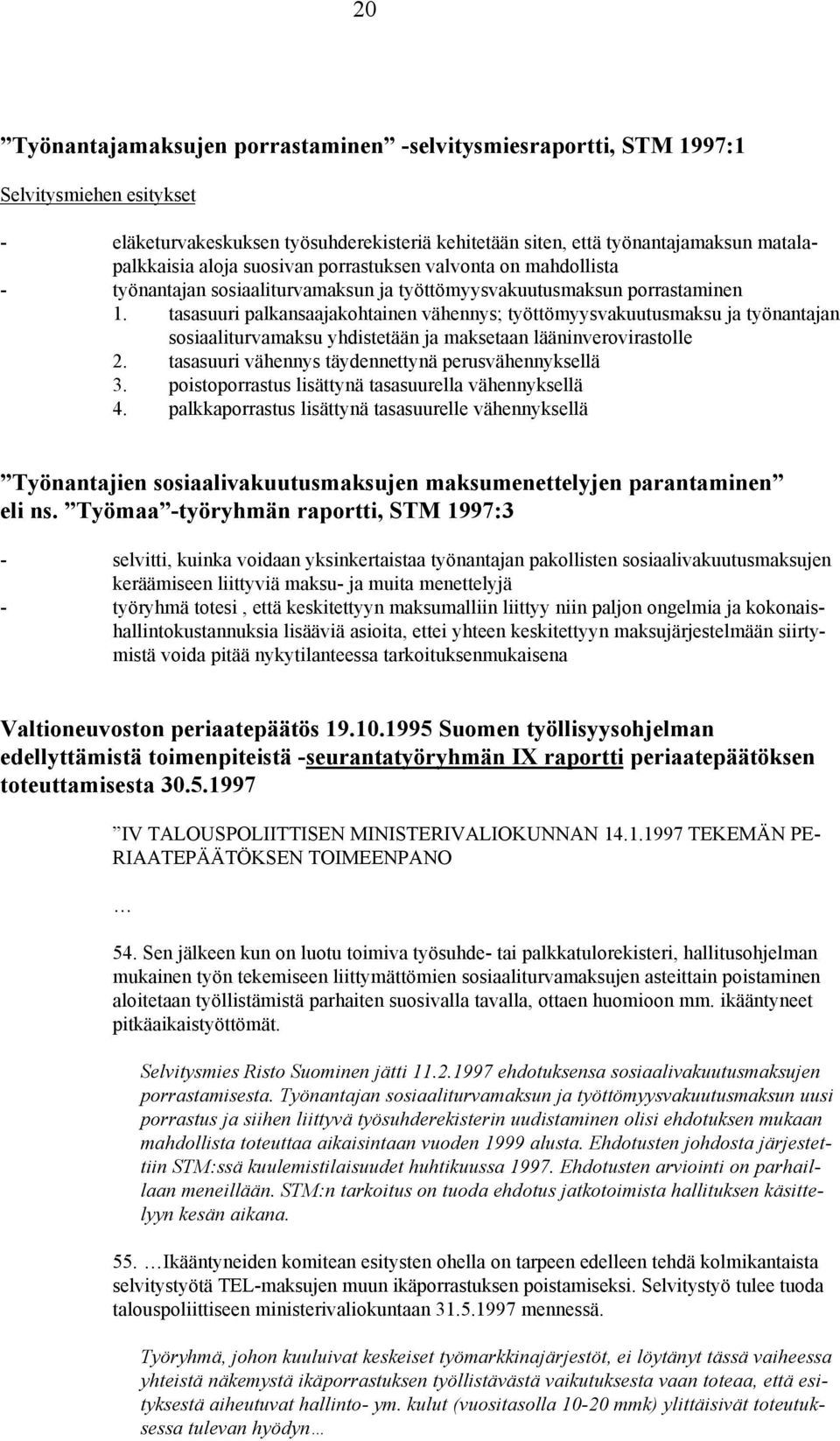 tasasuuri palkansaajakohtainen vähennys; työttömyysvakuutusmaksu ja työnantajan sosiaaliturvamaksu yhdistetään ja maksetaan lääninverovirastolle 2.