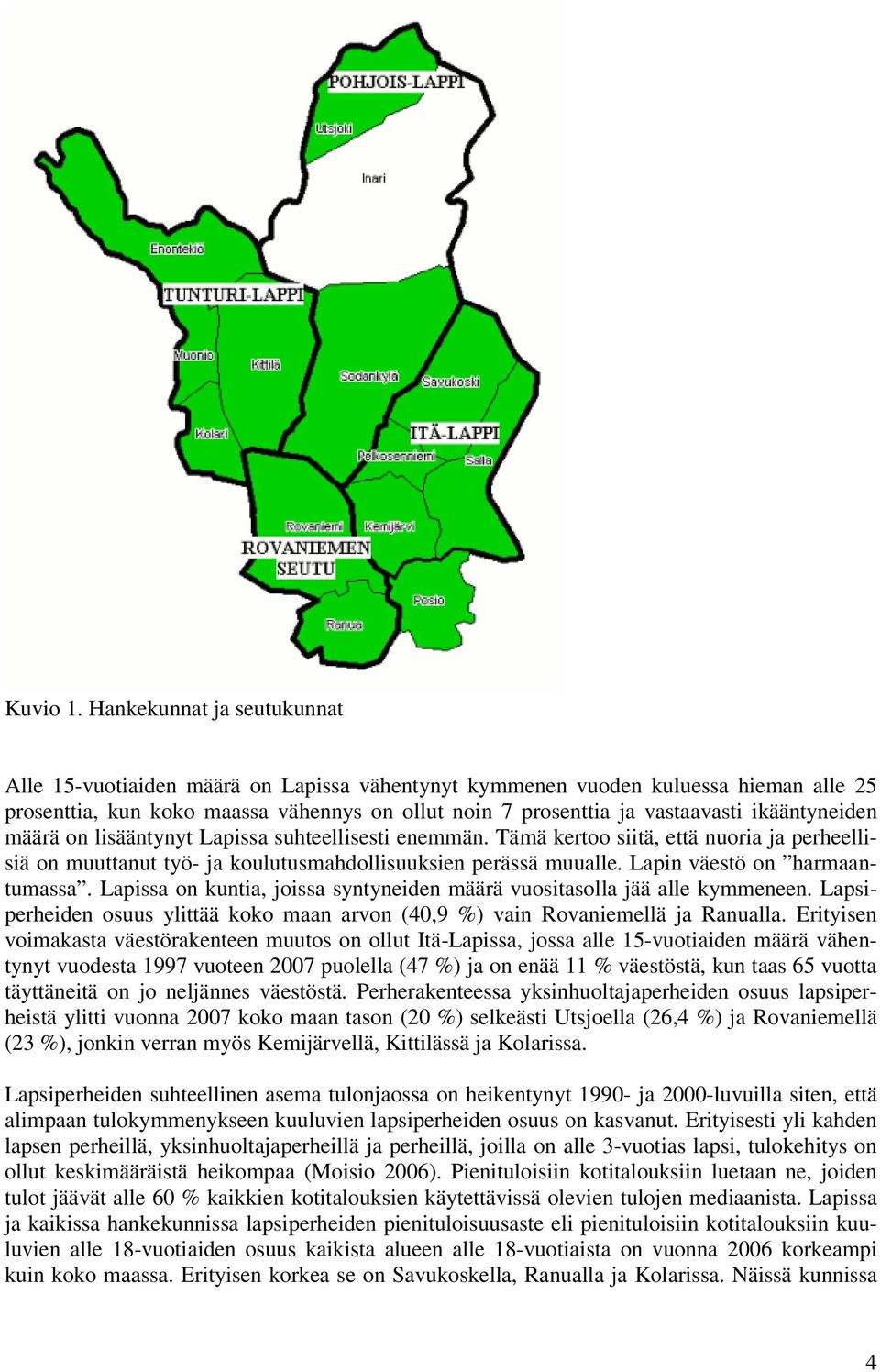 ikääntyneiden määrä on lisääntynyt Lapissa suhteellisesti enemmän. Tämä kertoo siitä, että nuoria ja perheellisiä on muuttanut työ- ja koulutusmahdollisuuksien perässä muualle.