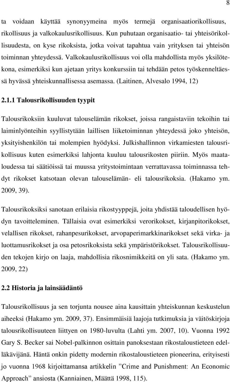 Valkokaulusrikollisuus voi olla mahdollista myös yksilötekona, esimerkiksi kun ajetaan yritys konkurssiin tai tehdään petos työskenneltäessä hyvässä yhteiskunnallisessa asemassa.