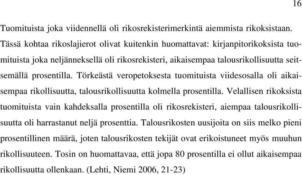 Törkeästä veropetoksesta tuomituista viidesosalla oli aikaisempaa rikollisuutta, talousrikollisuutta kolmella prosentilla.