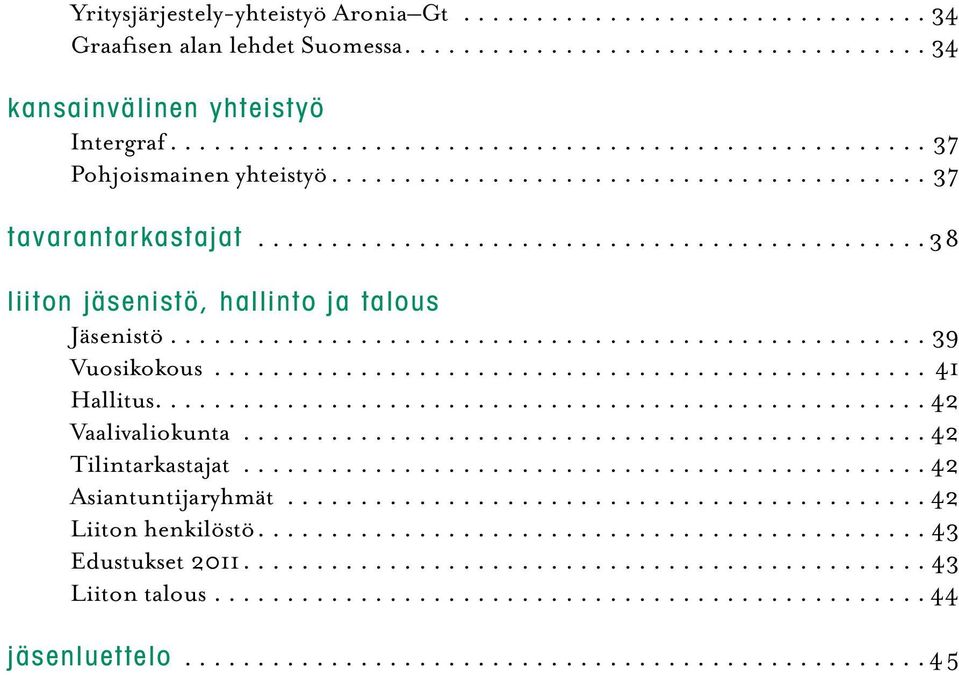 .. 39 Vuosikokous...41 Hallitus..................................................... 42 Vaalivaliokunta.