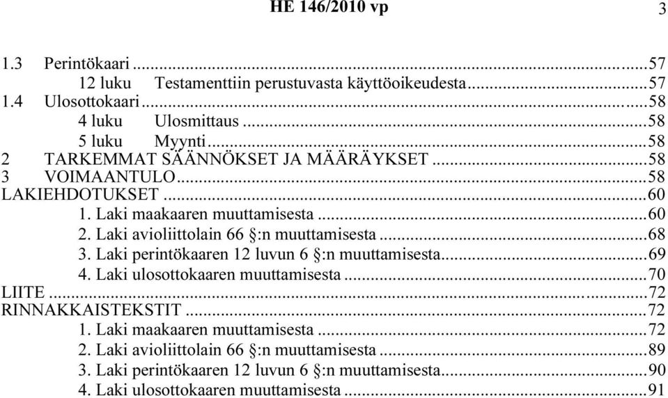 Laki avioliittolain 66 :n muuttamisesta...68 3. Laki perintökaaren 12 luvun 6 :n muuttamisesta...69 4. Laki ulosottokaaren muuttamisesta...70 LIITE.